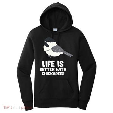 Chickadee Bird Life Is Better With Blackcapped Chickadees Women's Hoodie