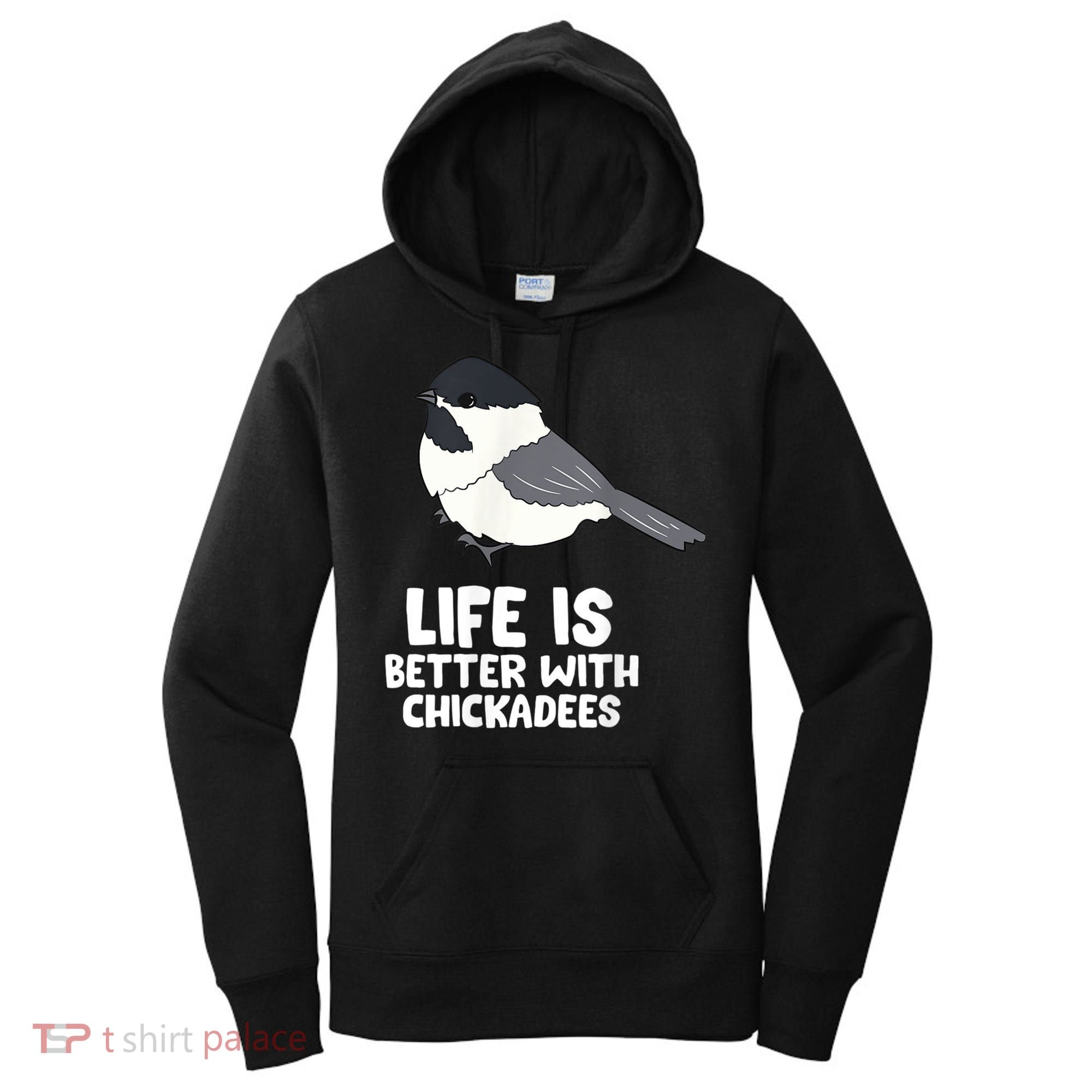 Chickadee Bird Life Is Better With Blackcapped Chickadees Women's Hoodie