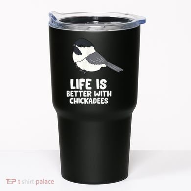 Chickadee Bird Life Is Better With Blackcapped Chickadees Tumbler