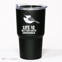 Chickadee Bird Life Is Better With Blackcapped Chickadees Tumbler thumb 0