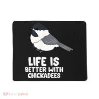 Chickadee Bird Life Is Better With Blackcapped Chickadees Mousepad thumb 0