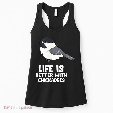 Chickadee Bird Life Is Better With Blackcapped Chickadees Women's Tank Top