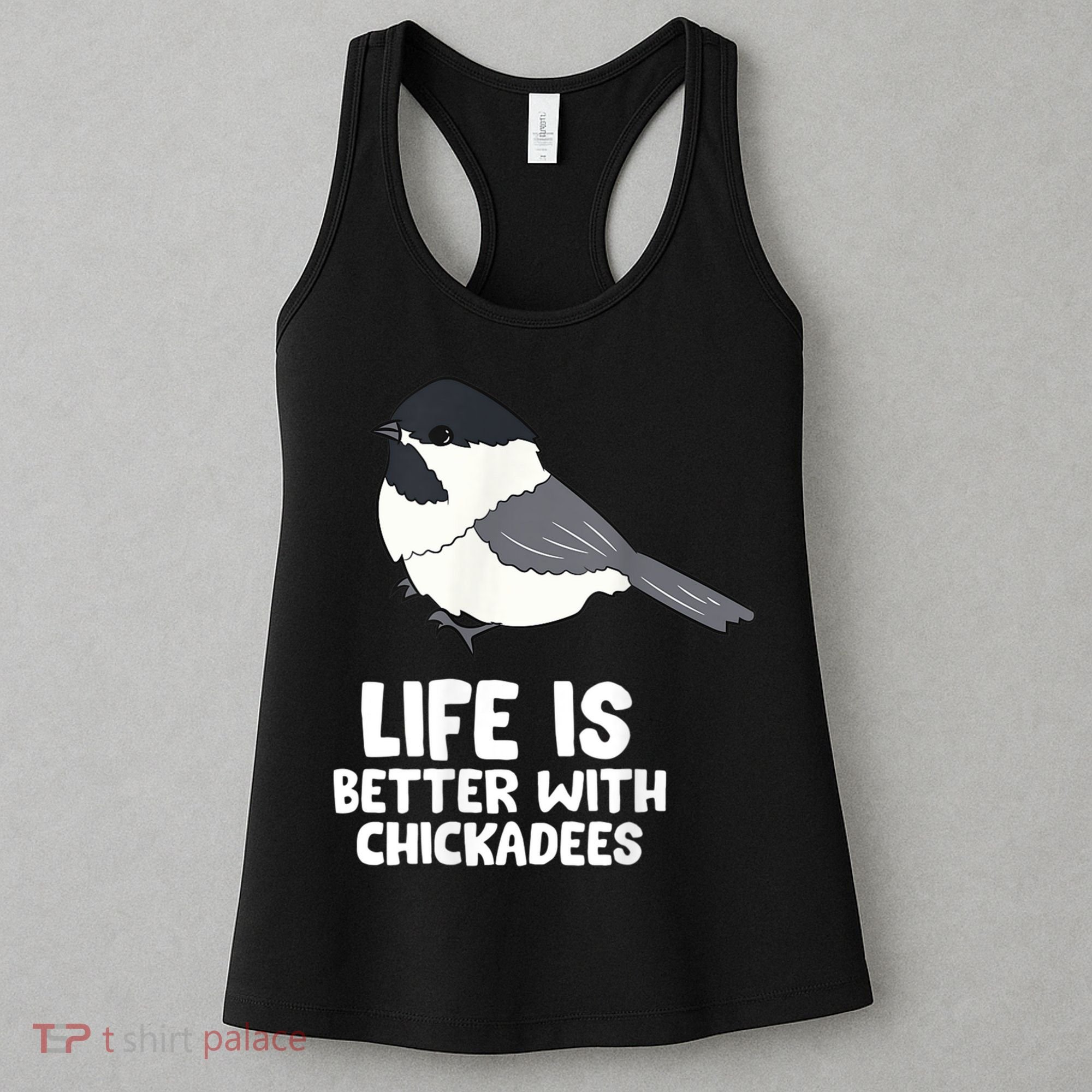 Chickadee Bird Life Is Better With Blackcapped Chickadees Women's Tank Top