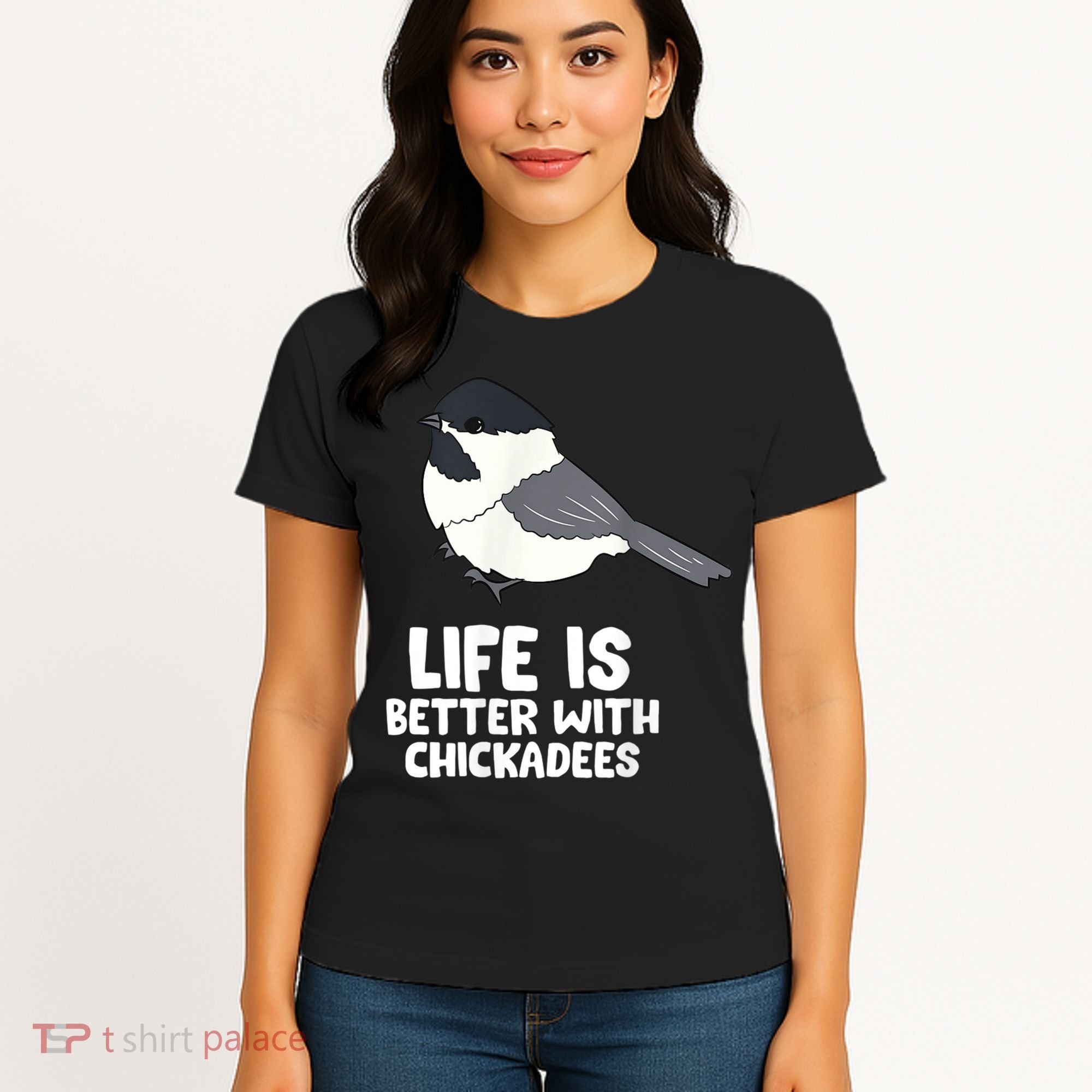 Chickadee Bird Life Is Better With Blackcapped Chickadees Women's T-Shirt