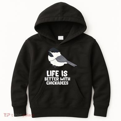 Chickadee Bird Life Is Better With Blackcapped Chickadees Kids Hoodie