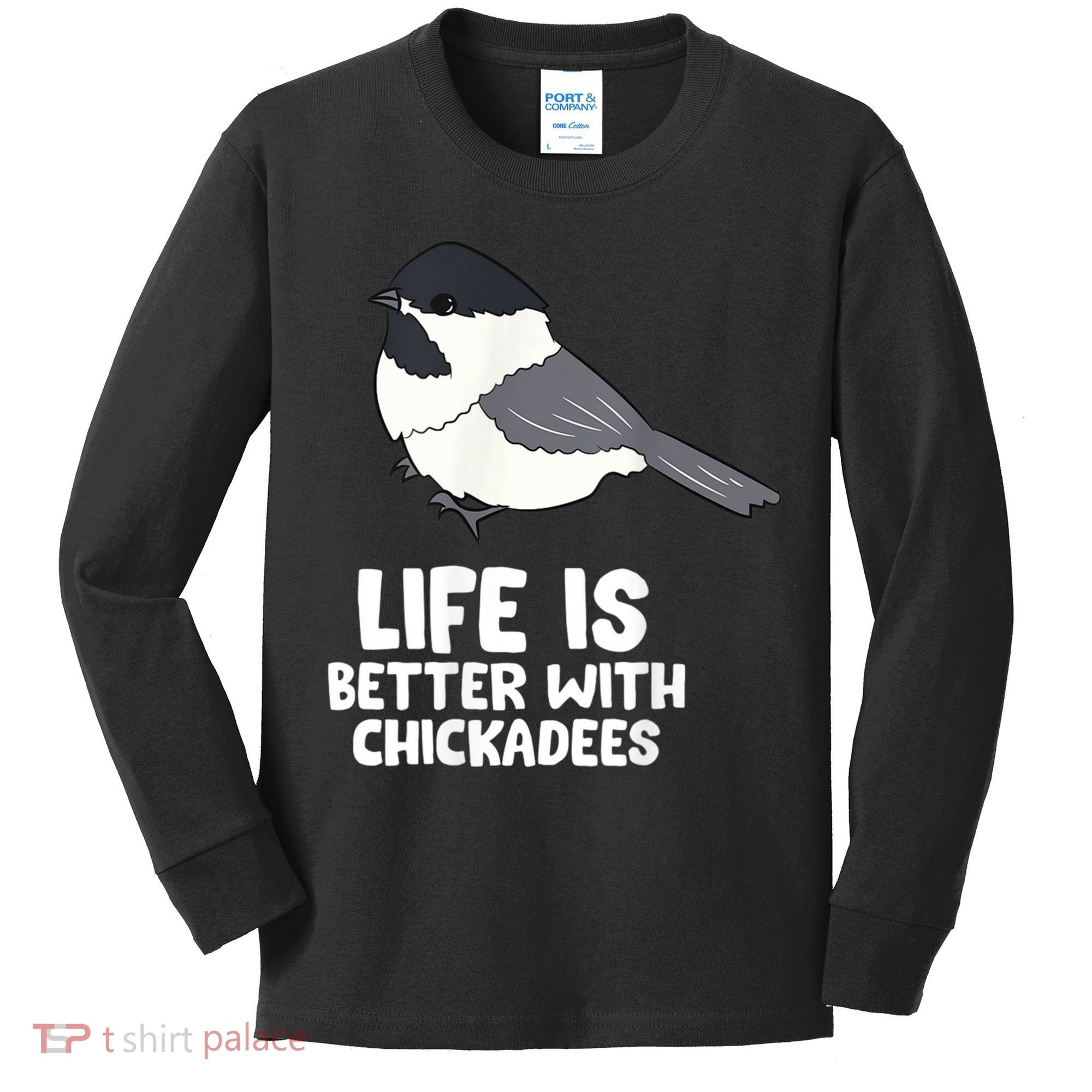 Chickadee Bird Life Is Better With Blackcapped Chickadees Kids Long Sleeve Shirt