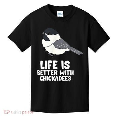 Chickadee Bird Life Is Better With Blackcapped Chickadees Kids T-Shirt