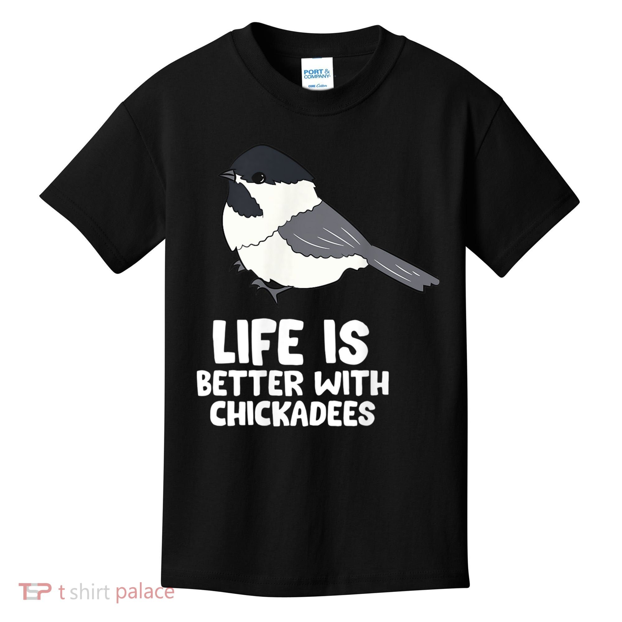 Chickadee Bird Life Is Better With Blackcapped Chickadees Kids T-Shirt