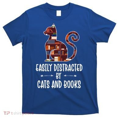Cat Book Lovers Gift Easily Distracted By Cats And Books Cool Gift T-Shirt