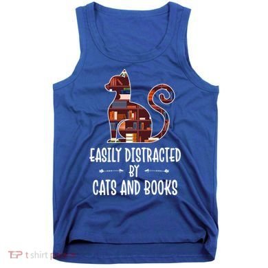 Cat Book Lovers Gift Easily Distracted By Cats And Books Cool Gift Tank Top