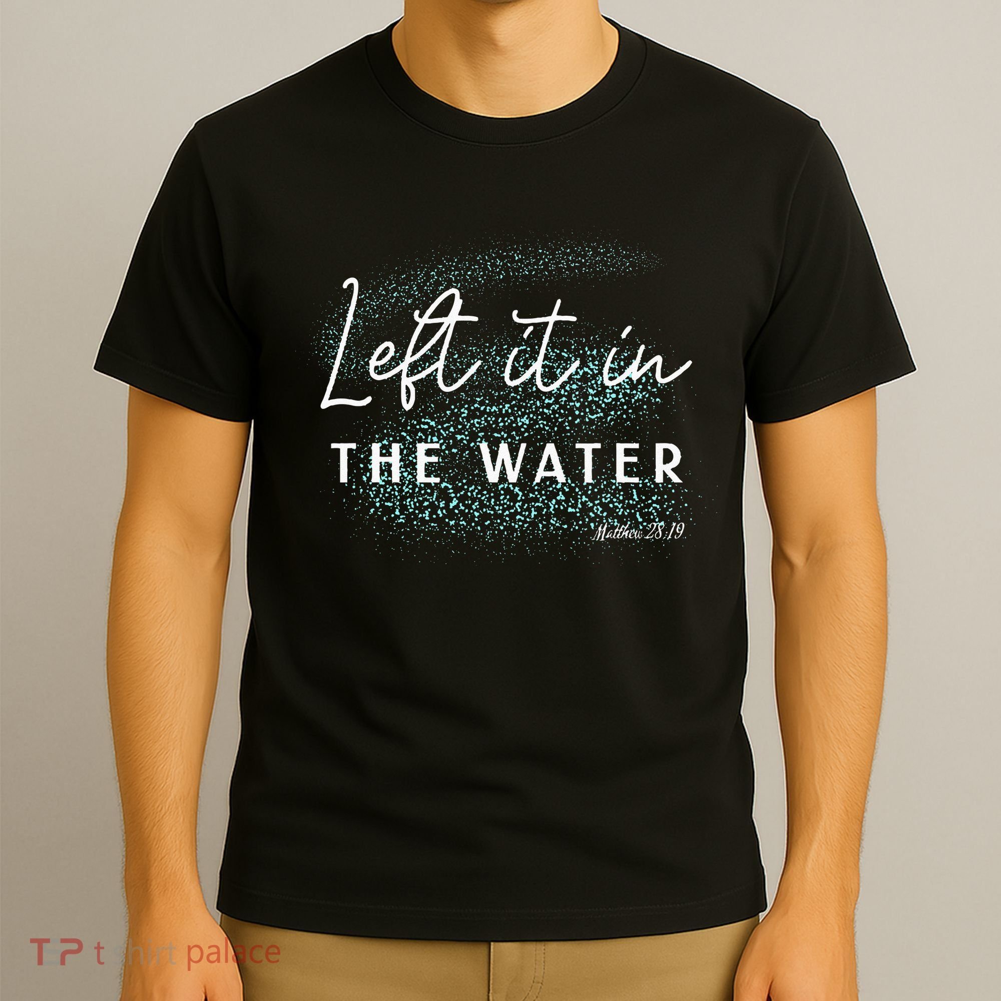 Christian Baptism Left It In The Water Matthew 2819 T-Shirt