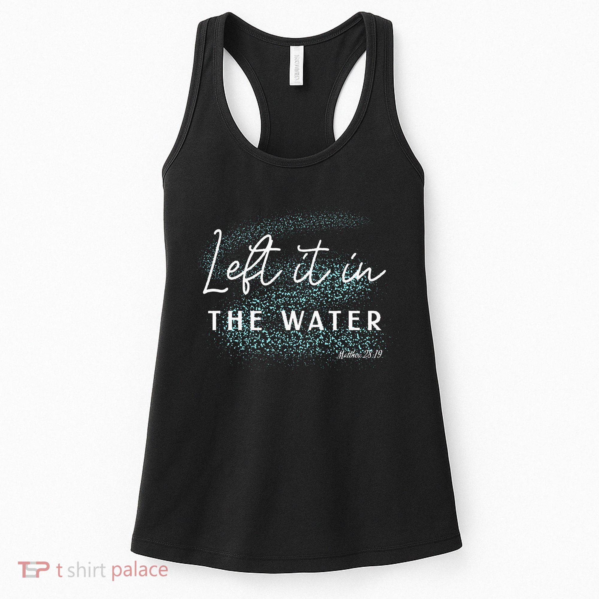Christian Baptism Left It In The Water Matthew 2819 Women's Tank Top