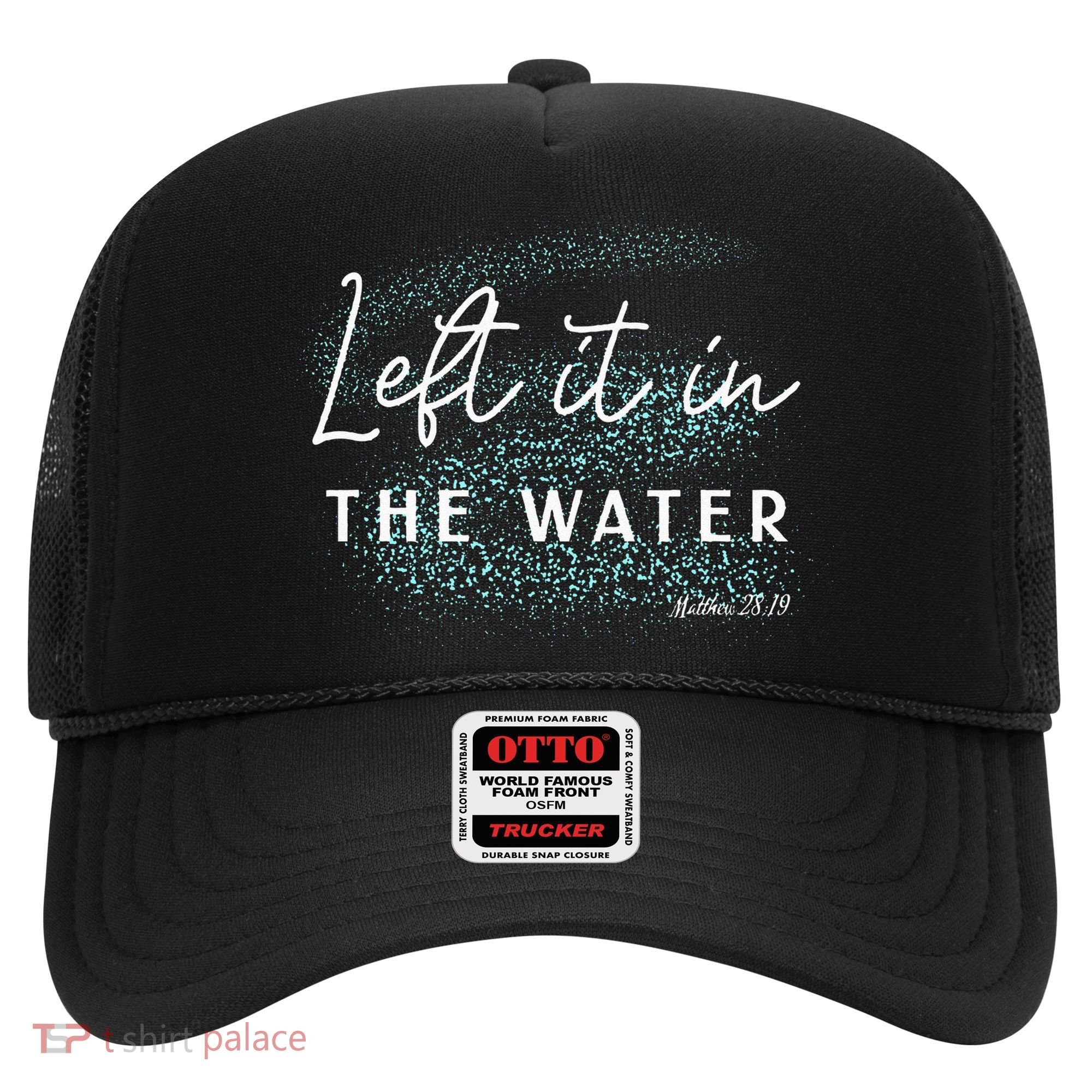 Christian Baptism Left It In The Water Matthew 2819 Hat