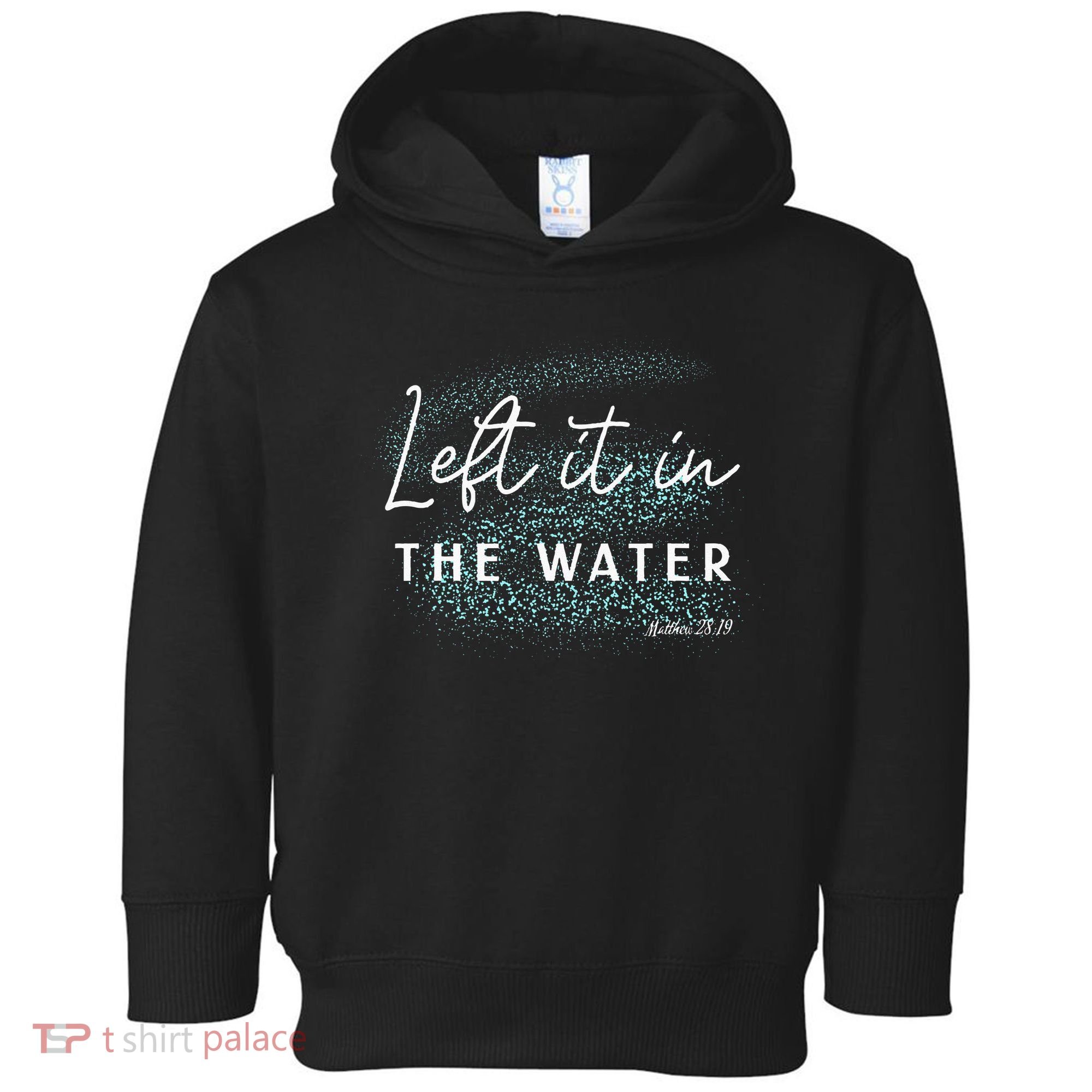 Christian Baptism Left It In The Water Matthew 2819 Toddler Hoodie