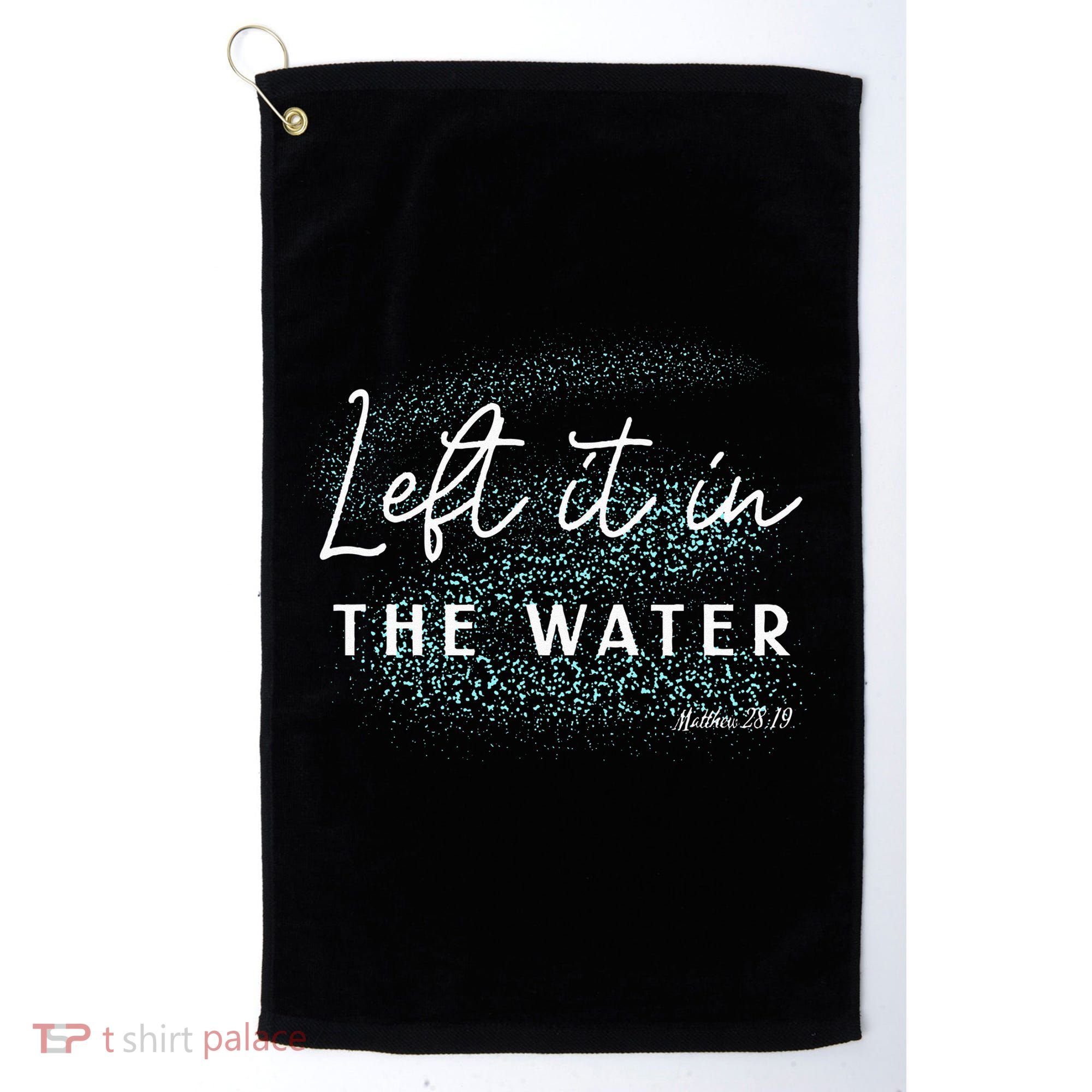 Christian Baptism Left It In The Water Matthew 2819 Golf Towel