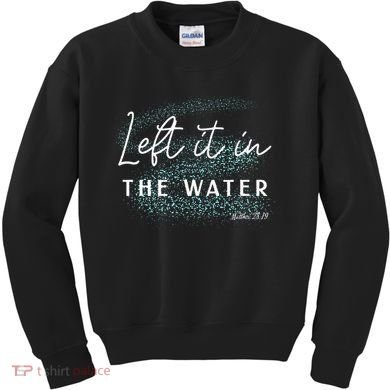 Christian Baptism Left It In The Water Matthew 2819 Kids Sweatshirt