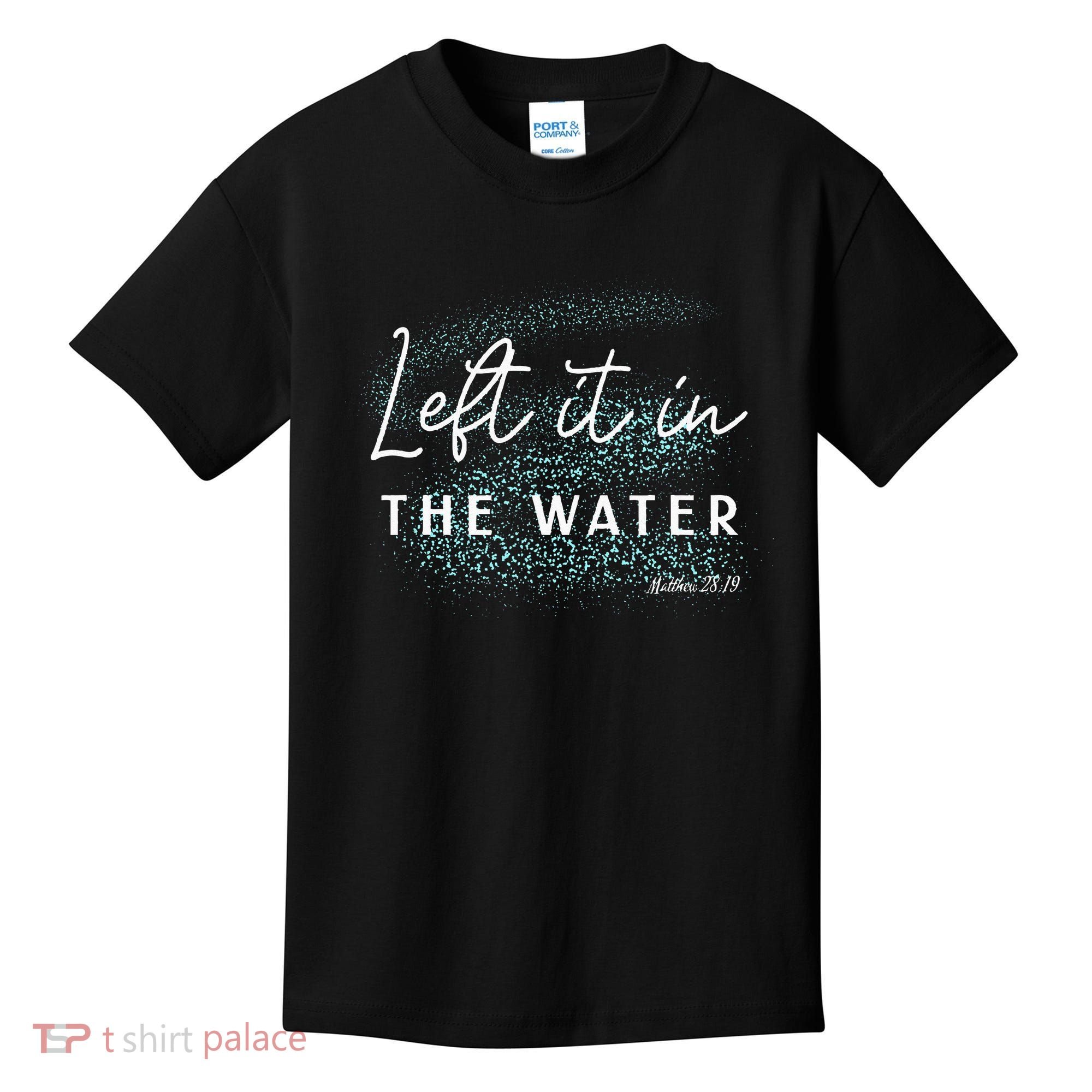 Christian Baptism Left It In The Water Matthew 2819 Kids T-Shirt