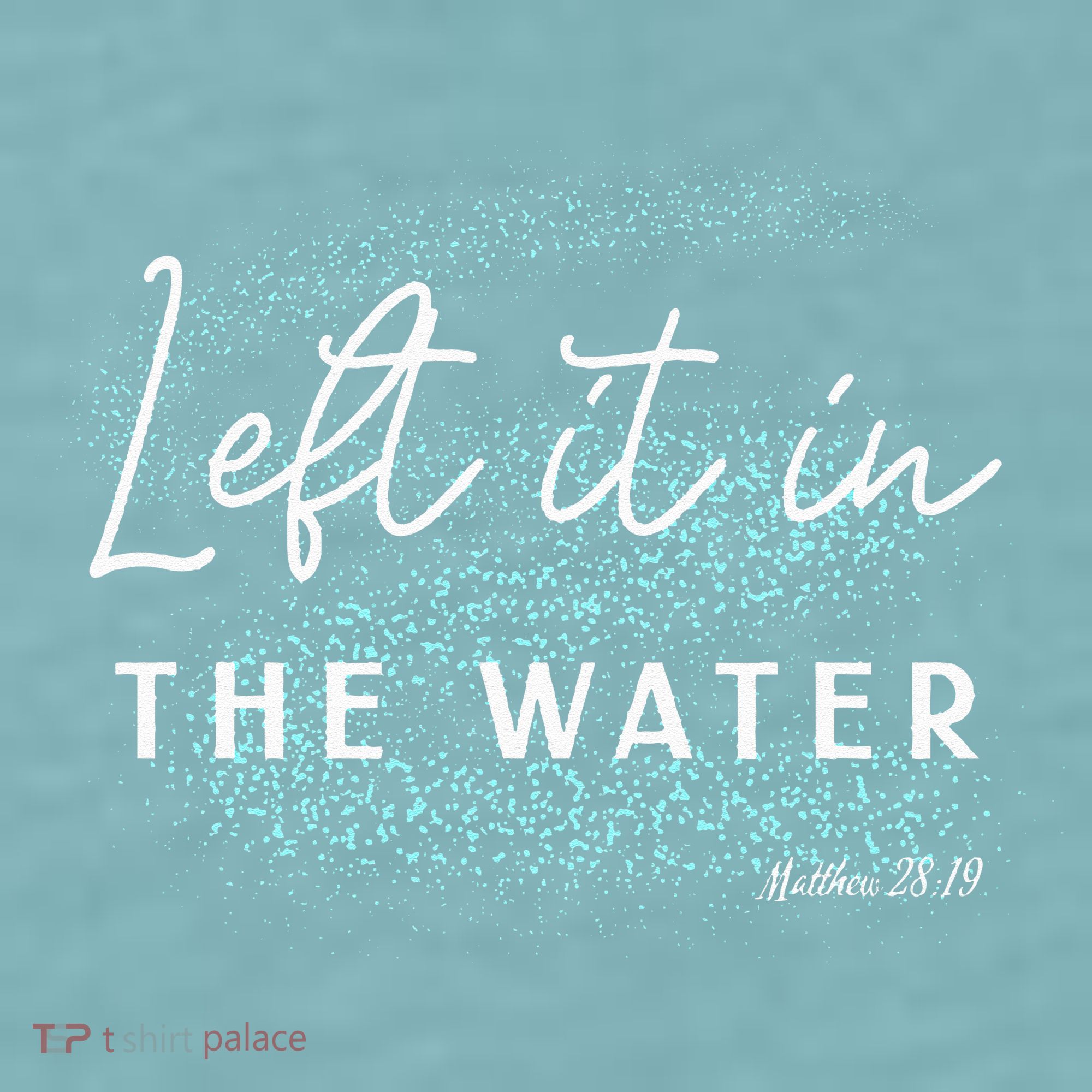 Christian Baptism Left It In The Water Matthew 2819 Sueded Cloud Jersey T-Shirt