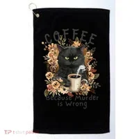 Coffee Because Murder Is Wrong Sarcastic Angry Black Cat  Golf Towel thumb 0