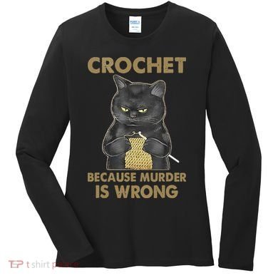 Crochet Because Murder Is Wrong Crochet Black Cat Yarn Women's Long Sleeve Shirt
