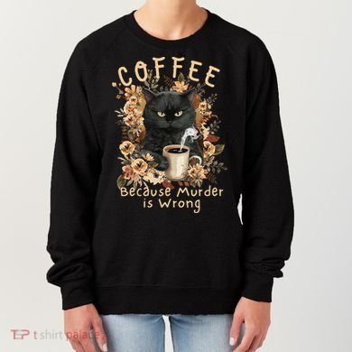 Coffee Because Murder is Wrong Sarcastic Angry Black Cat Women's Sweatshirt