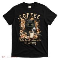 Coffee Because Murder is Wrong Sarcastic Angry Black Cat T-Shirt thumb 0