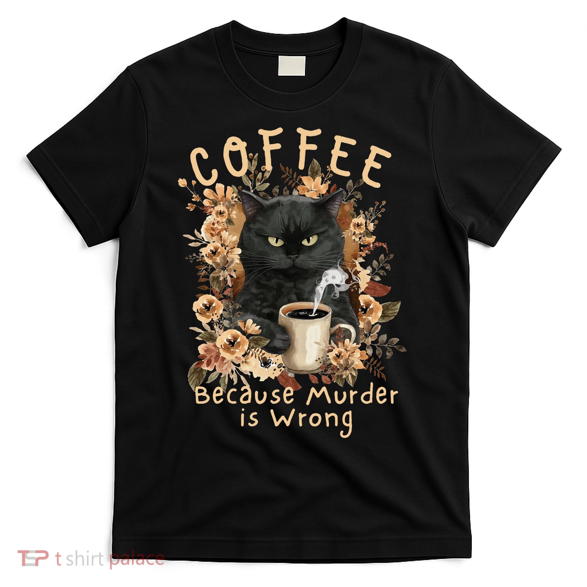 Coffee Because Murder is Wrong Sarcastic Angry Black Cat T-Shirt