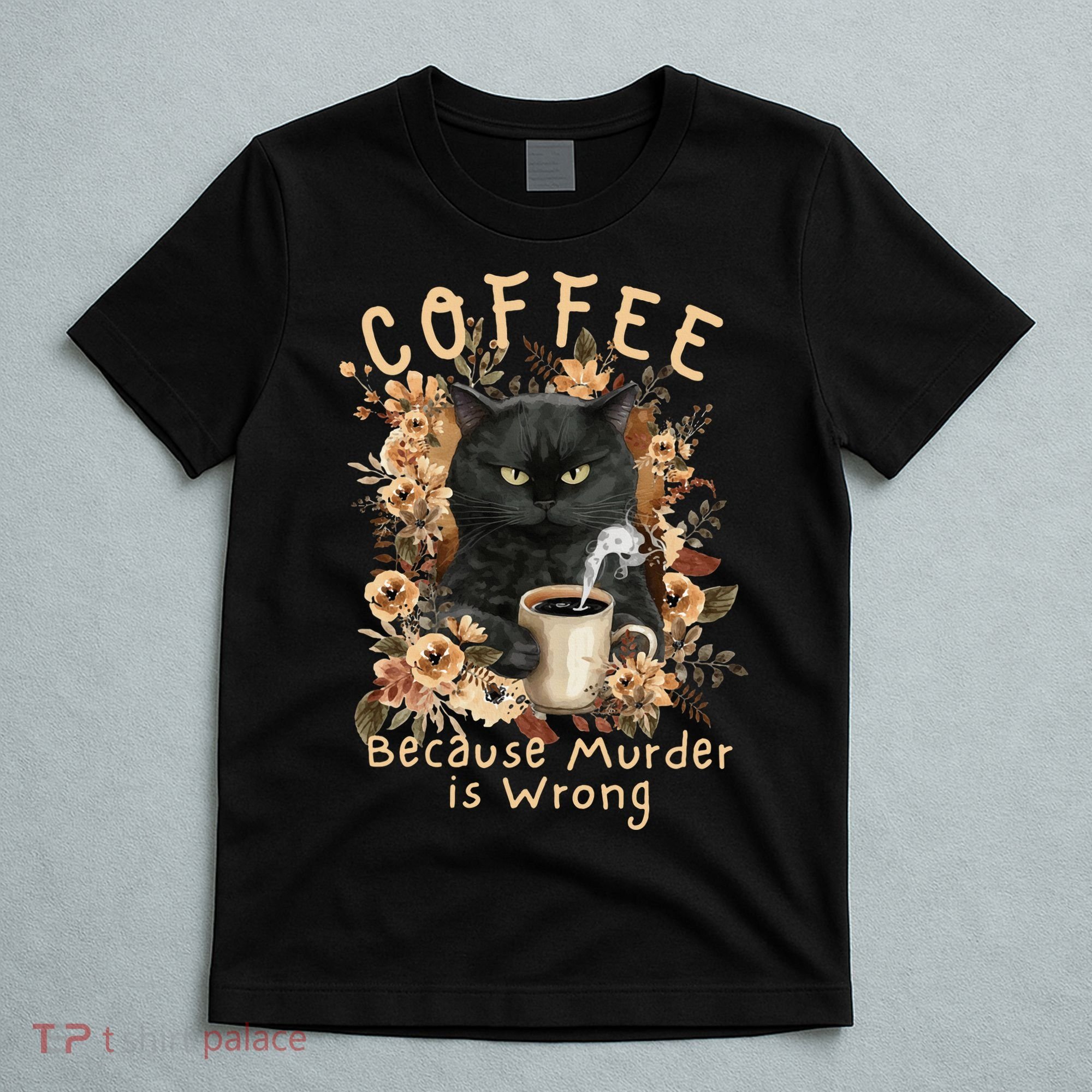 Coffee Because Murder is Wrong Sarcastic Angry Black Cat T-Shirt