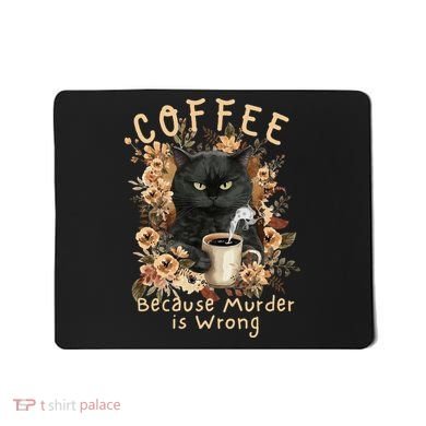 Coffee Because Murder is Wrong Sarcastic Angry Black Cat Mousepad