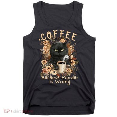 Coffee Because Murder is Wrong Sarcastic Angry Black Cat Tank Top