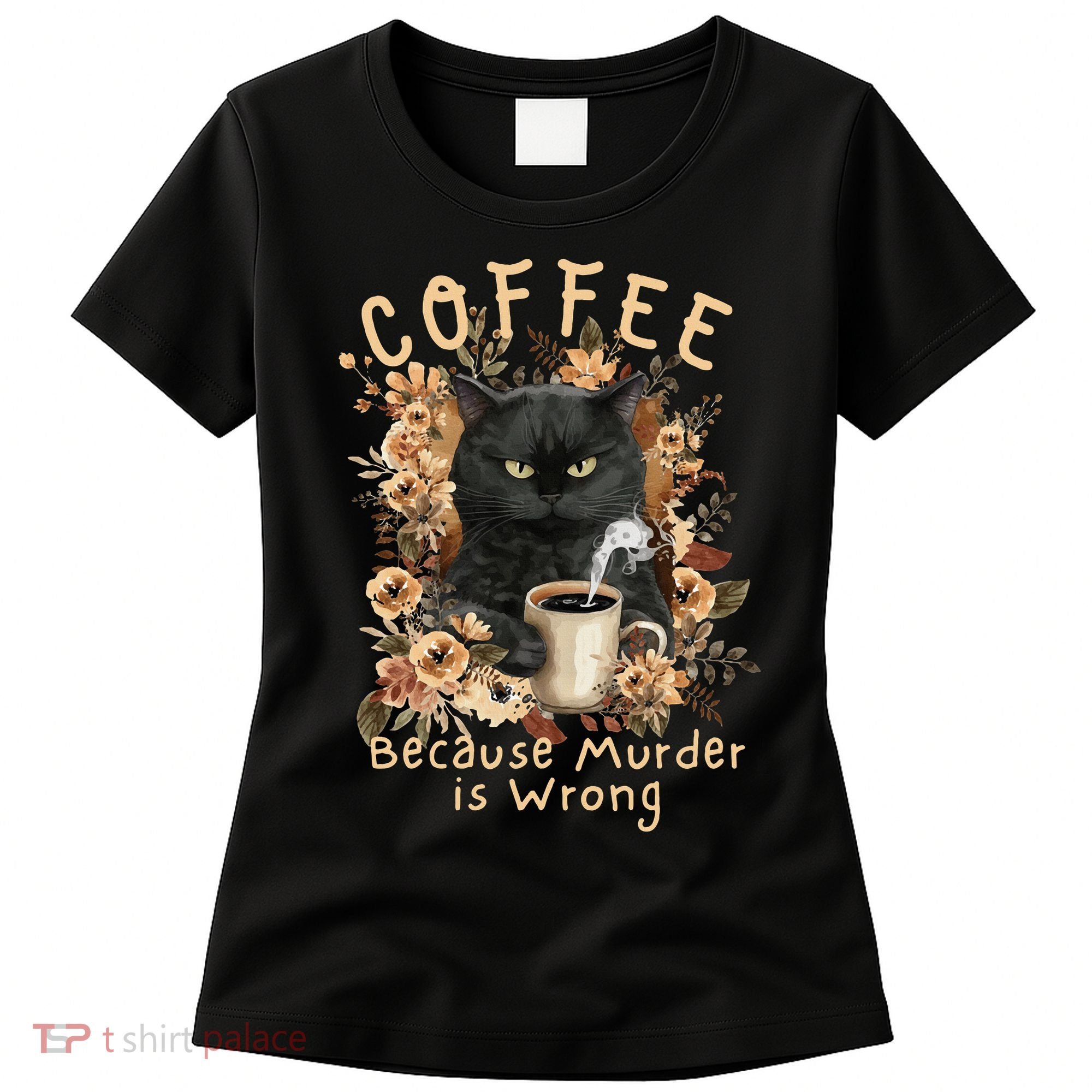 Coffee Because Murder is Wrong Sarcastic Angry Black Cat Women's T-Shirt