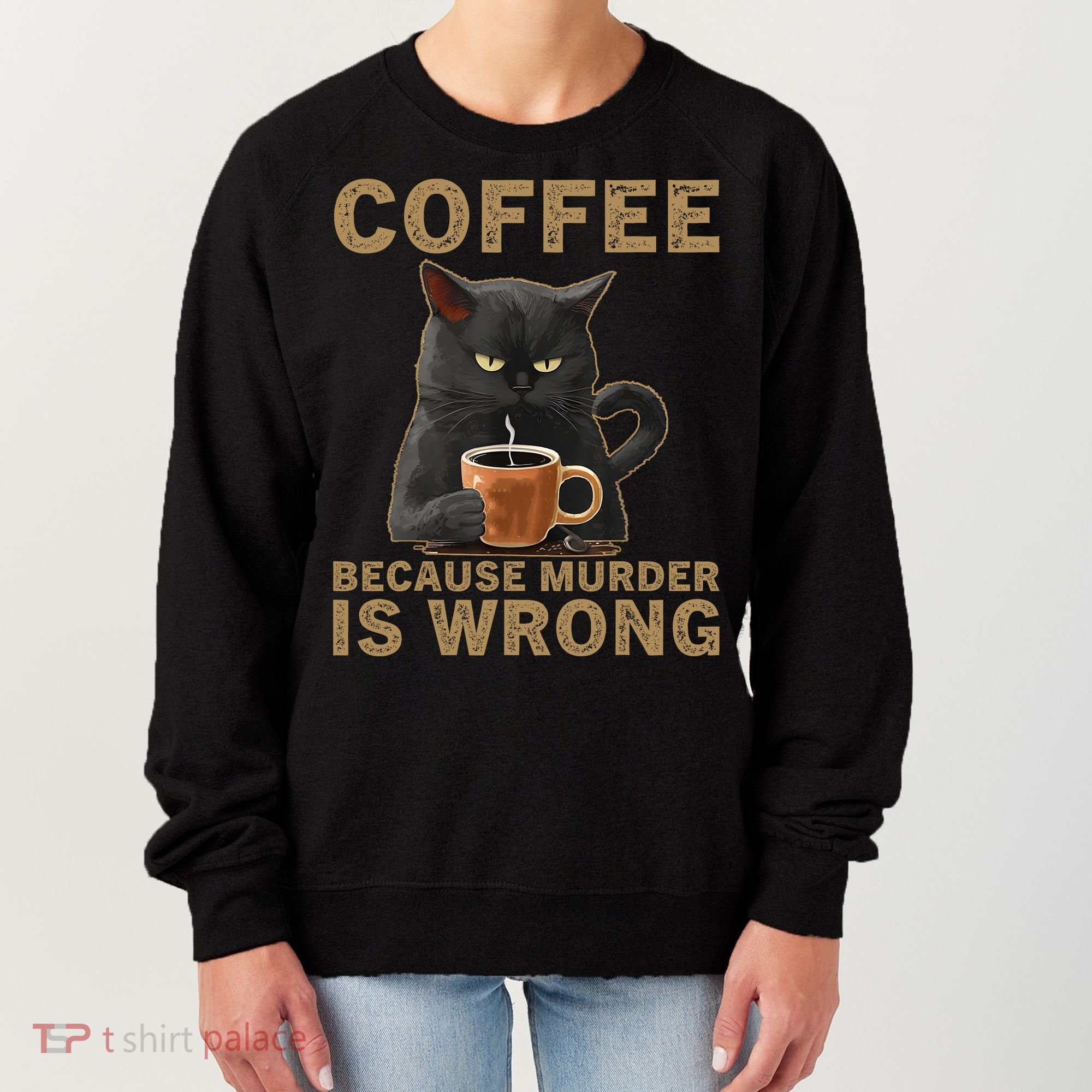 Coffee Because Murder Is Wrong Black Cat Drinking Coffee Mug Women's Sweatshirt