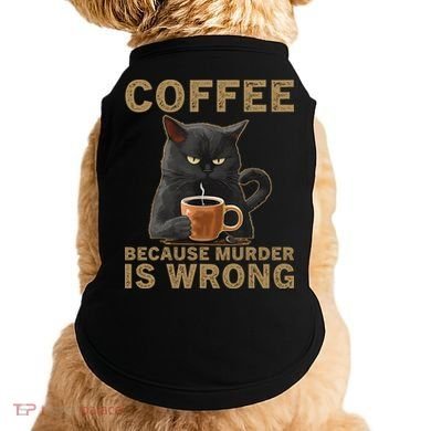 Coffee Because Murder Is Wrong Black Cat Drinking Coffee Mug Doggie Tank