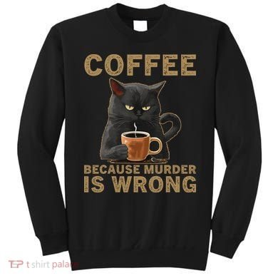 Coffee Because Murder Is Wrong Black Cat Drinking Coffee Mug Sweatshirt