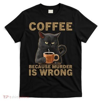 Coffee Because Murder Is Wrong Black Cat Drinking Coffee Mug T-Shirt