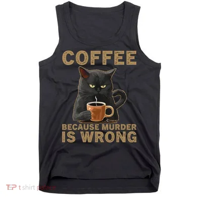 Coffee Because Murder Is Wrong Black Cat Drinking Coffee Mug Tank Top
