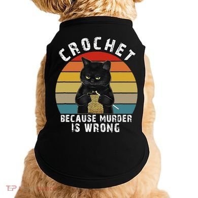Crochet Because Murder Is Wrong Funny Cat Vintage Doggie Tank