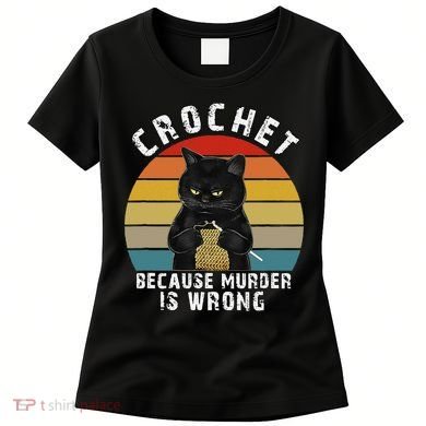 Crochet Because Murder Is Wrong Funny Cat Vintage Women's T-Shirt