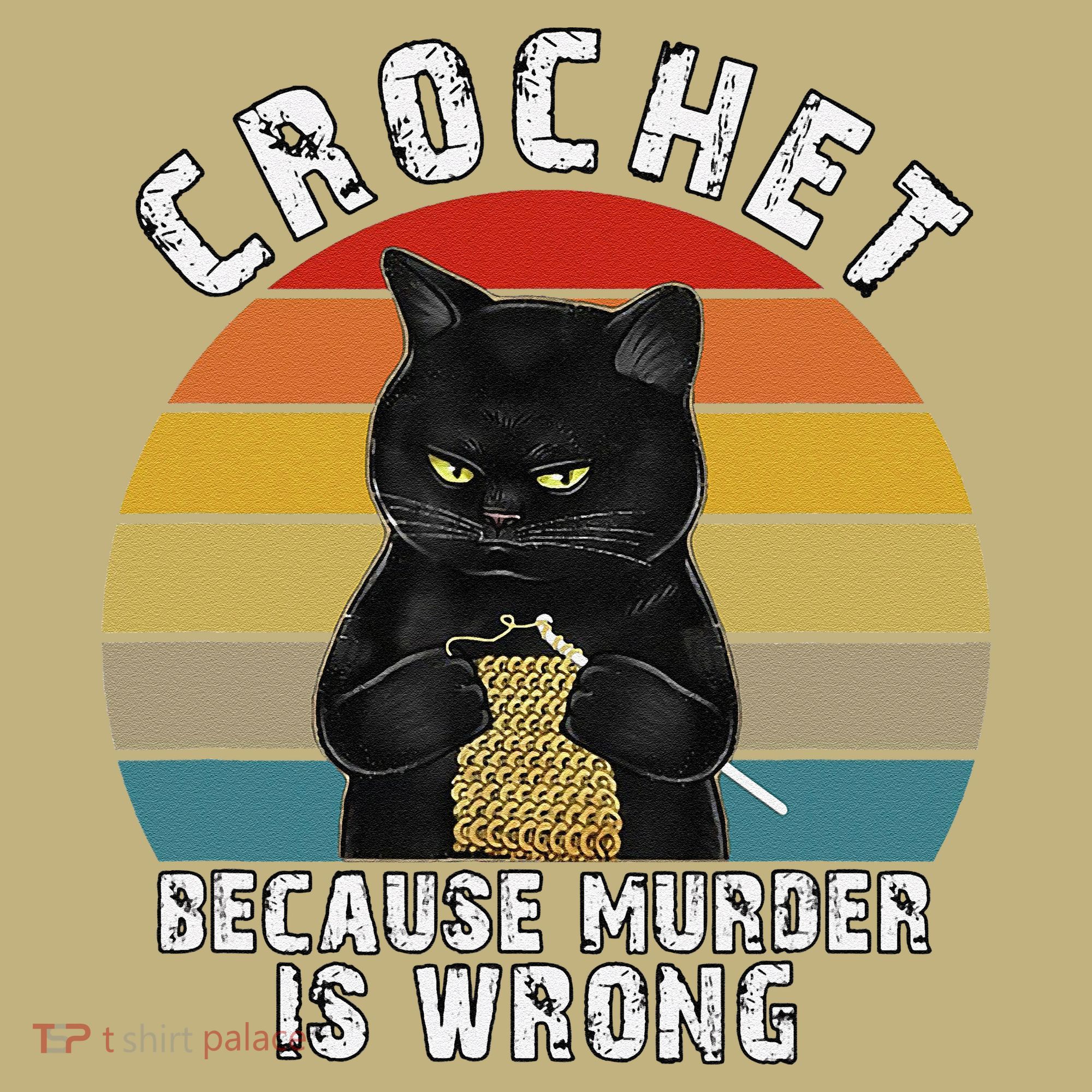 Crochet Because Murder Is Wrong Funny Cat Vintage T-Shirt