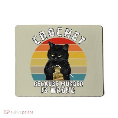 Crochet Because Murder Is Wrong Funny Cat Vintage Mousepad