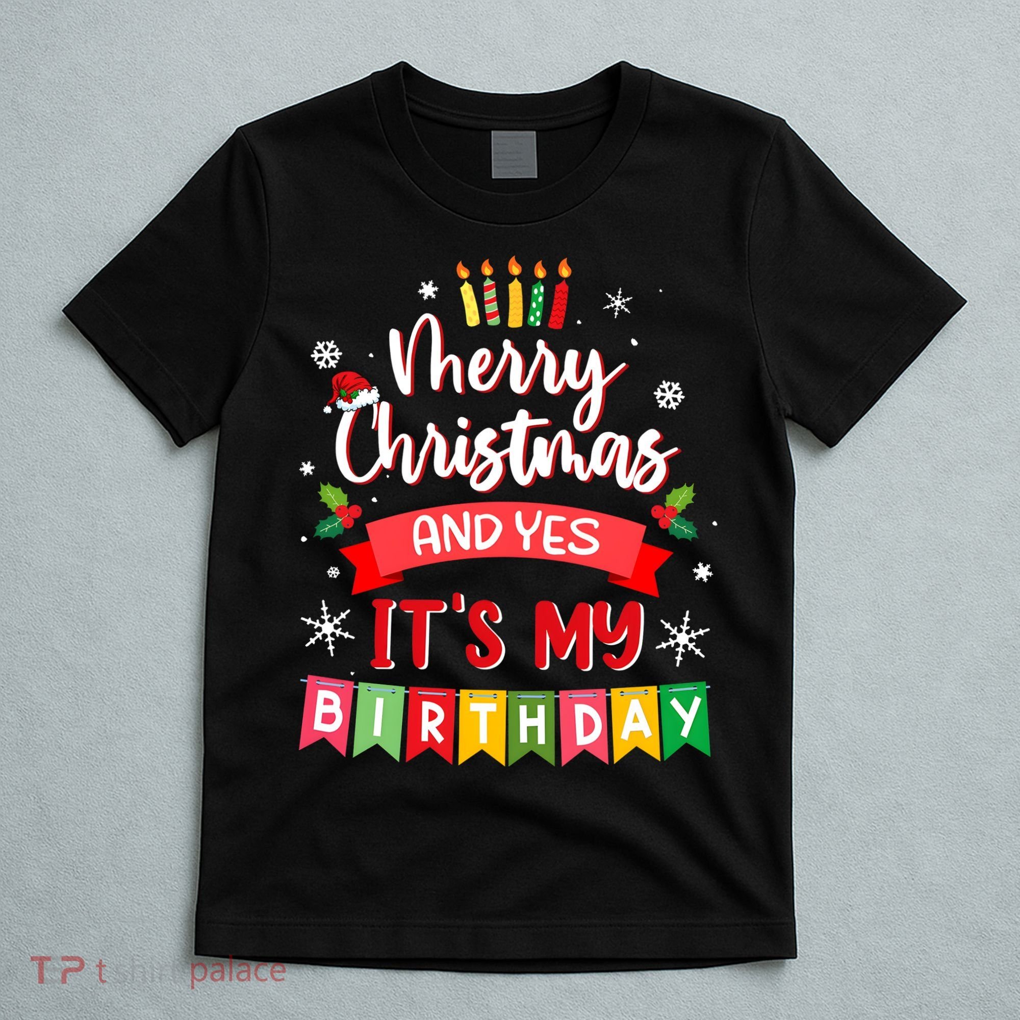 Christmas Birthday Merry Christmas And Yes ItS My Birthday T-Shirt