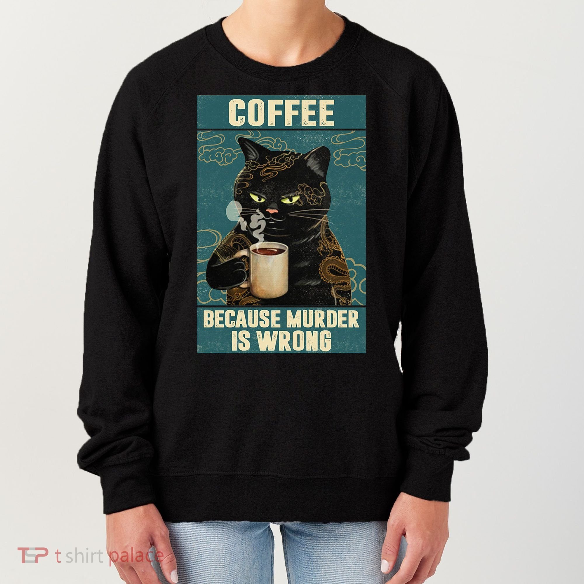 Coffee Because Murder Is Wrong Cool Funny Black Cat Women's Sweatshirt