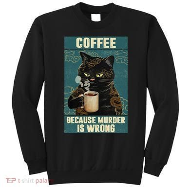Coffee Because Murder Is Wrong Cool Funny Black Cat Sweatshirt
