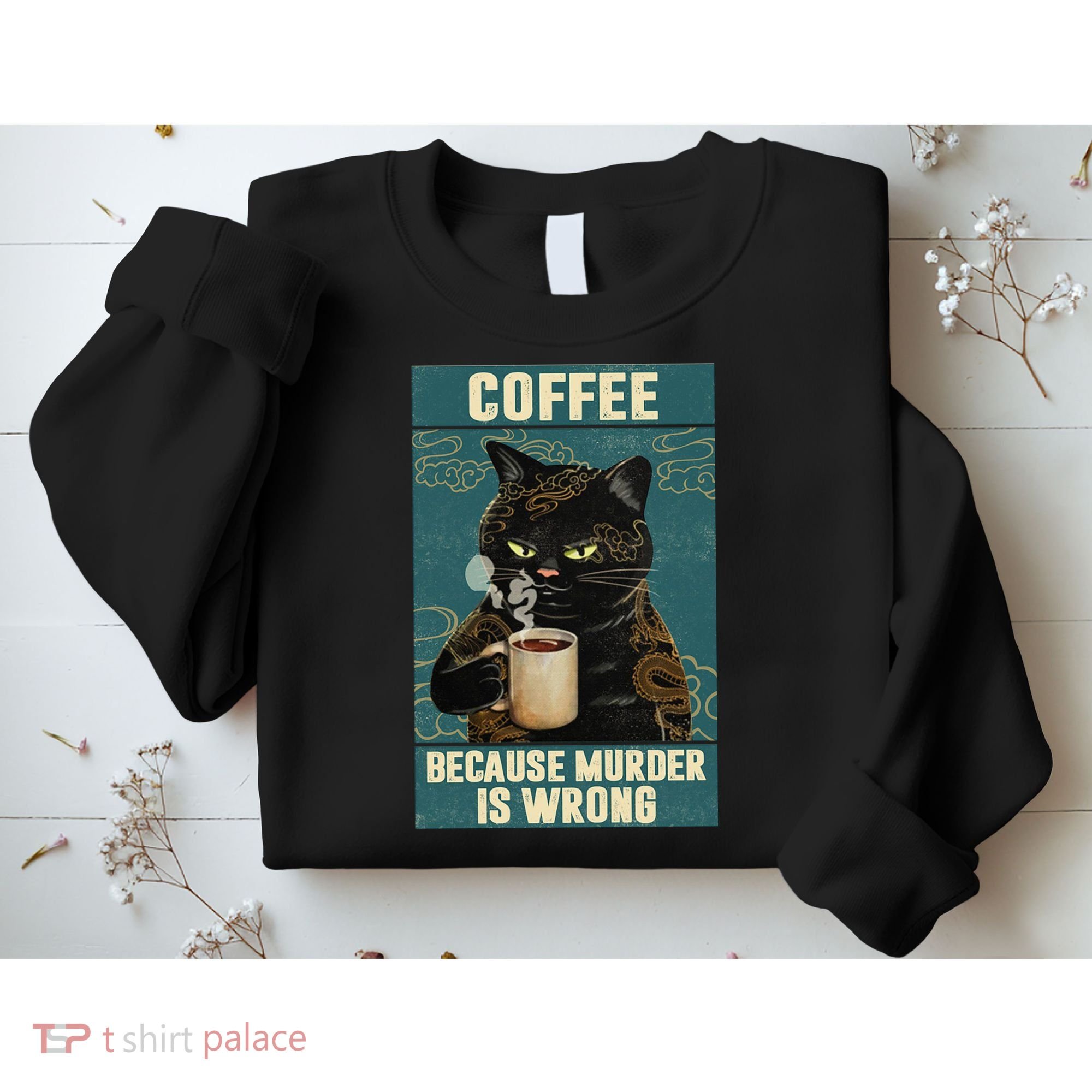 Coffee Because Murder Is Wrong Cool Funny Black Cat Sweatshirt