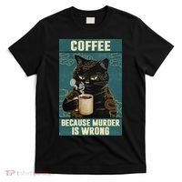 Coffee Because Murder Is Wrong Cool Funny Black Cat T-Shirt thumb 0
