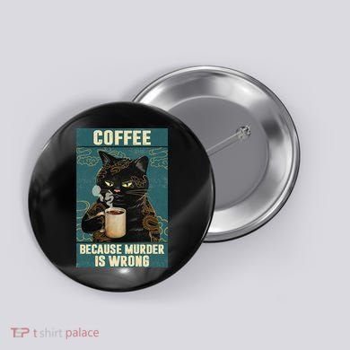 Coffee Because Murder Is Wrong Cool Funny Black Cat Button