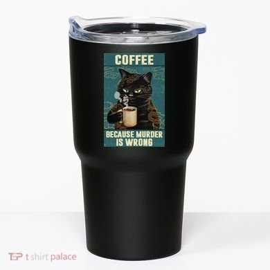 Coffee Because Murder Is Wrong Cool Funny Black Cat Tumbler
