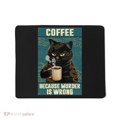 Coffee Because Murder Is Wrong Cool Funny Black Cat Mousepad