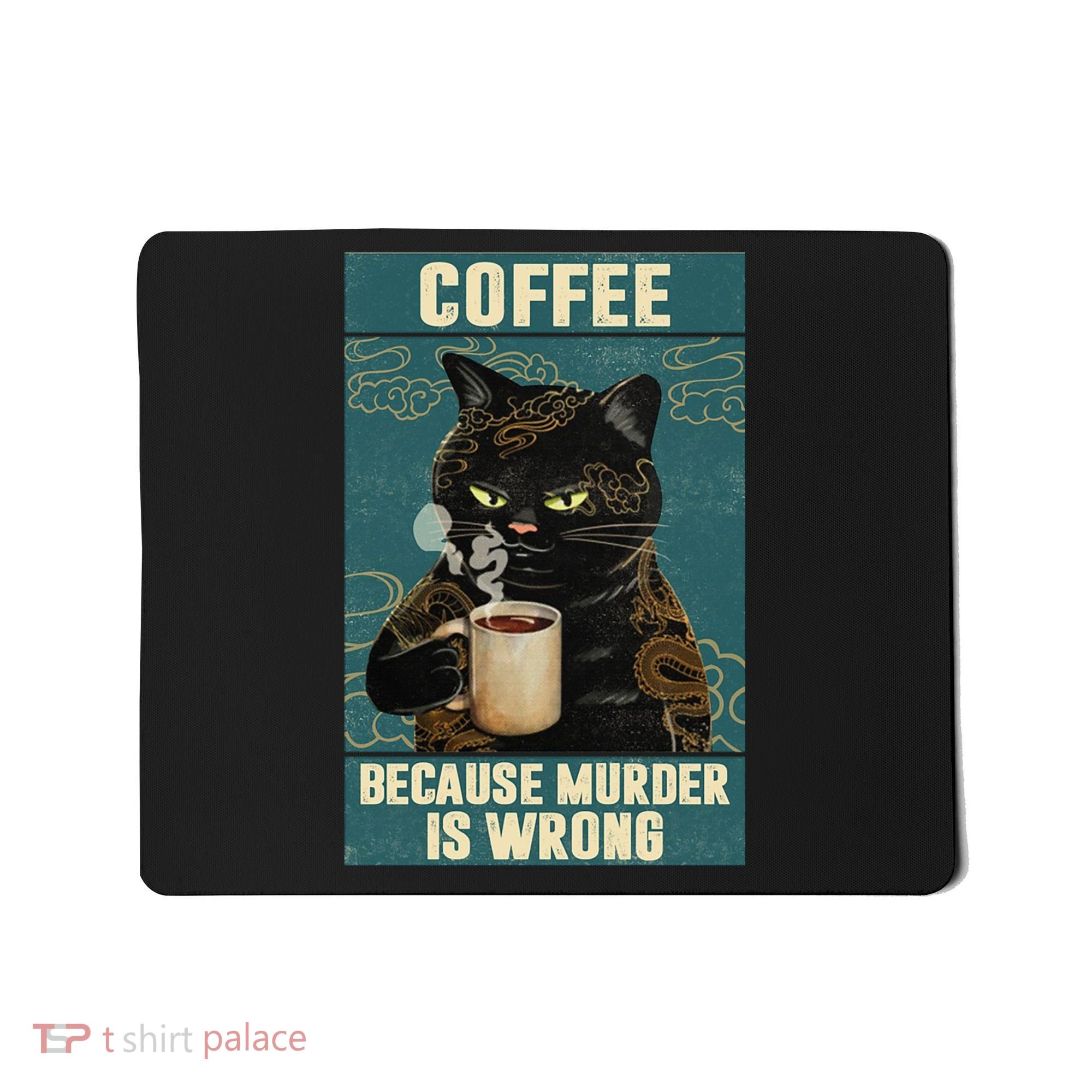 Coffee Because Murder Is Wrong Cool Funny Black Cat Mousepad