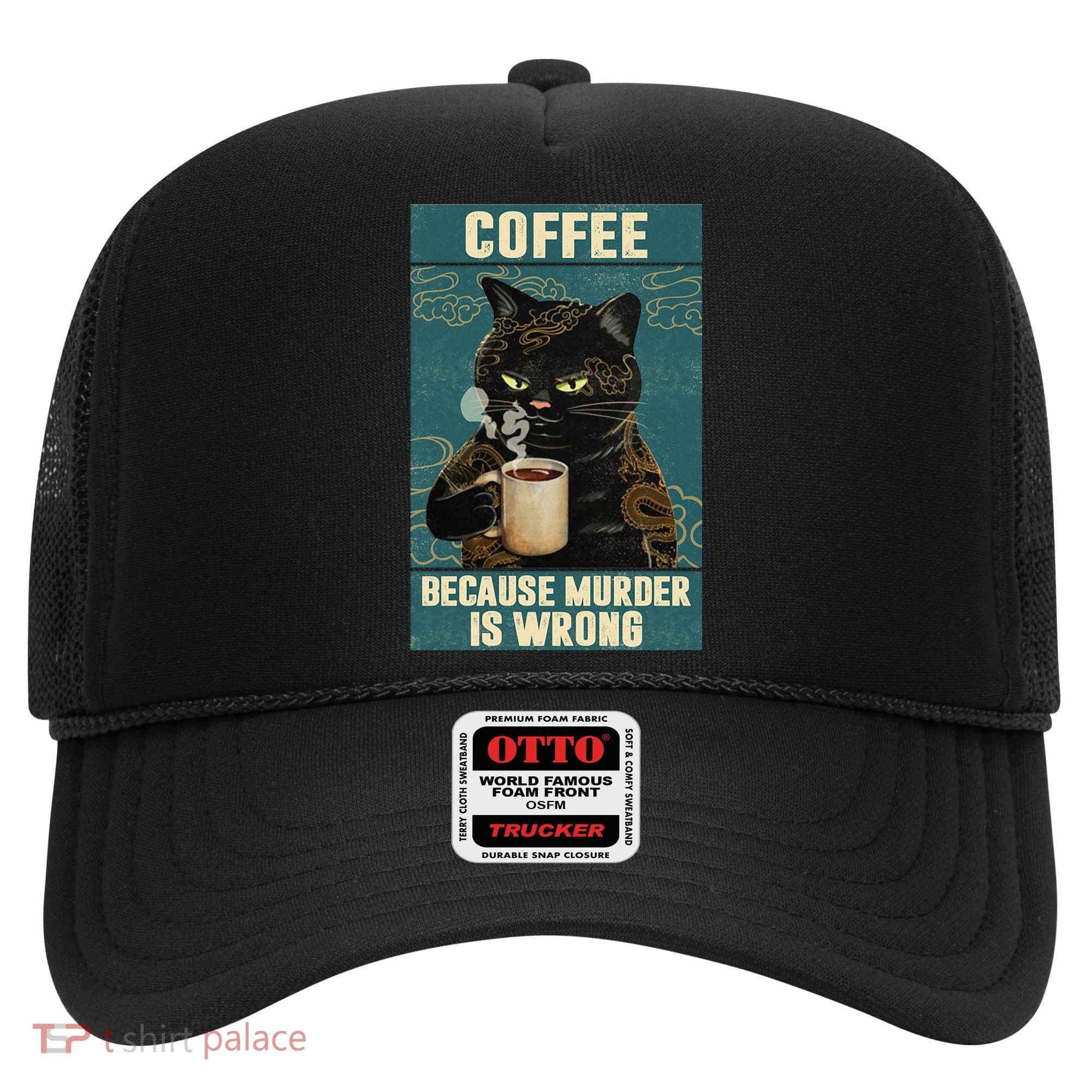 Coffee Because Murder Is Wrong Cool Funny Black Cat Hat